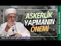 Askerlik Yapmanın Önemi | Prof. Dr. Cevat Akşit Hocaefendi