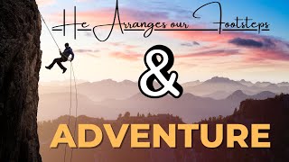 Living With Emunah (Part 324) - He Arranges our Footsteps and Adventure