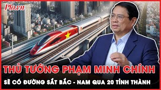 Thủ tướng Phạm Minh Chính: Phấn đấu hoàn thành đường sắt tốc độ cao Bắc – Nam vận tốc 350 km/giờ