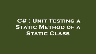 C# : Unit Testing a Static Method of a Static Class