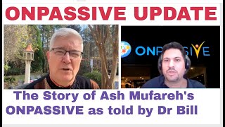 The Story of Ash Mufareh's ONPASSIVE as told by Dr  Bill Williams