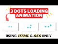 how to create loading animation using html and css | three dots loading animation css.