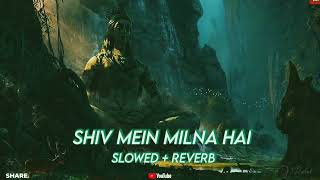 Shiv Mein Milna Hai | Slowed & Reverb | Bholenath song | Hansraj Raghuwansi | भोले | DJ rahul |