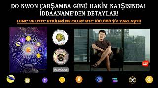 DO KWON'UN HAKKINDAKİ İDDAANAME'DEN DETAYLAR! #LUNC VE #USTC ETKİLERİ? #BTC 100.000 $ SINIRINDA...