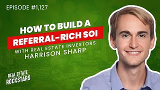 1127: How to Build a Referral-Rich SOI With Real Estate Investors - Harrison Sharp