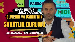 Oliveira ve Icardi Kaç Hafta Yok? Okan Buruk Açıkladı | Galatasaray - Real Vallecano
