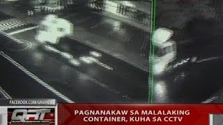 QRT: Pagnanakaw sa malalaking container, kuha sa CCTV