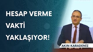 Hesap Verme Vakti Yaklaşıyor! I Akın Karadeniz