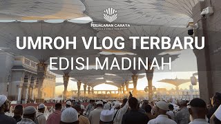 UMRAH VLOG TERBARU 2024 - 2025 - FULL EDISI MADINAH | BERSAMA PERJALANAN CAHAYA