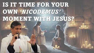 Is It Time for Your Own ‘Nicodemus’ Moment with Jesus? - Fr. Michael Payyapilly VC