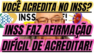 INSS: ATENÇÃO PARA REVISÕES INSS FAZ AFIRMAÇÃO DIFÍCIL DE ACREDITAR