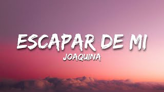 Joaquina - escapar de mi (Letra/Lyrics)