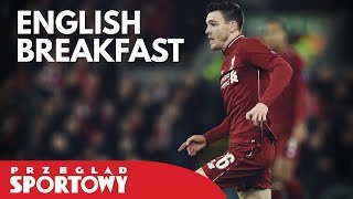 English Breakfast - Liverpool na czele! Sarri przechytrzył Guardiolę!