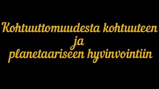 Vaalipaneeli - Kohtuuttomuudesta kohtuuteen ja planetaariseen hyvinvointiin - OSA 1/4