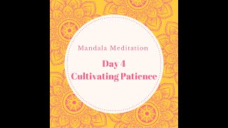 Day 4 - Cultivating Patience | Mandala Meditation Journey