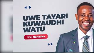 UWE TAYARI KUWAUDHI WATU : JOEL NANAUKA