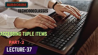 Accessing Tuple Items In Python!!!Immutable Data Type!!!