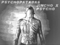 EL JINCHO Y PSYCHO - PSICOPATADAS 1A