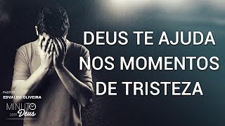 Deus Te Ajuda Nos Momentos De Tristeza - Você Tem Um Minuto?