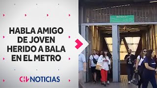 Habla amigo de joven herido a bala en el metro: \