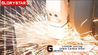 Glorystar 12000W Fiber Laser Cutting 20mm Carbon Steel | NAVSTAR Series