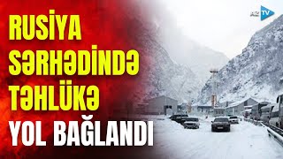 Rusiya ilə yeganə quru yolu bağlandı: sərhəddə TƏHLÜKƏLİ ANLAR – NƏLƏR BAŞ VERİR?