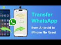 How to Transfer WhatsApp from Android to iPhone without Factory Reset 2024