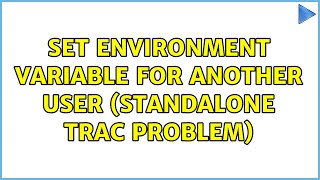 Set environment variable for another user (Standalone Trac problem)