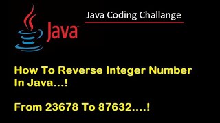 #4 Java Interview coding Challenge. How To Reverse Integer Number In Java