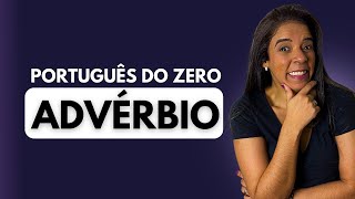 PORTUGUÊS DO ZERO: ADVÉRBIOS