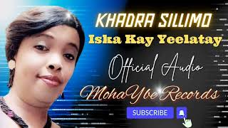 Khadra Silimo | Iska Kay Yeelataye | Official Audio | Music