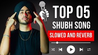 Top 5 Shubh Songs Slowed and Reverb | We Rollin | Elevated | Cheques | No Love Remix