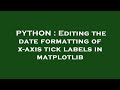 PYTHON : Editing the date formatting of x-axis tick labels in matplotlib