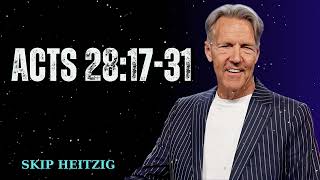Acts 28:17-31 - Skip Heitzig Message