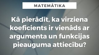 Kā pierādīt, ka virziena koeficients ir vienāds ar argumenta un funkcijas pieauguma attiecību?