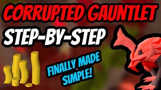 Corrupted Gauntlet Finally Made Simple - Step By Step Guide | OSRS