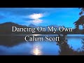 Calum Scott - Dancing On My Own (lyrics)