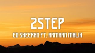 Ed Sheeran - 2step (Lyrics) ft. Armaan Malik