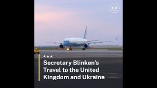 Secretary Blinken's Travel to the United Kingdom and Ukraine