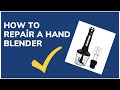 How to Repair a Hand Blender | Fixing Your Hand Blender: Step-by-Step Repair Guide