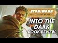 Into the Dark Expands the High Republic Era - Star Wars Book Review