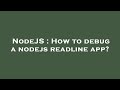 NodeJS : How to debug a nodejs readline app?