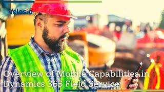 Overview of Mobile Capabilities in Dynamics 365 Field Service