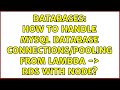 Databases: How to handle MySQL database connections/pooling from Lambda -＞ RDS with Node?