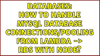 Databases: How to handle MySQL database connections/pooling from Lambda -> RDS with Node?