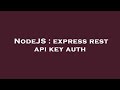NodeJS : express rest api key auth