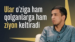 Ular o'ziga ham qolganlarga ham ziyon keltiradi...