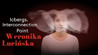 Weronika Lucińska, Icebergs - Interconnection Point