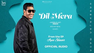 Harbhajan Mann - Dil Mera (Official Audio) | Snappy | Bachan Bedil