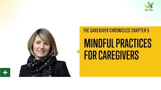 The Caregiver Chronicles with Janet Fanaki | Episode 5: Mindful Practices for Caregivers